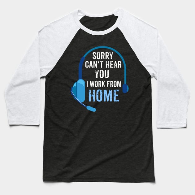 Sorry, can't hear you - I work from home Baseball T-Shirt by Shirtbubble